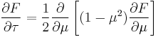 

{\partial F\over\partial\tau} = {1\over 2} {\partial\over\partial\mu} \left[(1-\mu^2) {\partial F\over\partial\mu}\right]  

