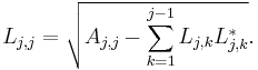  L_{j,j} = \sqrt{ A_{j,j} - \sum_{k=1}^{j-1} L_{j,k}L_{j,k}^* }. 