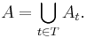 A = \bigcup_{t \in T} A_{t}.