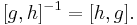 [g,h]^{-1} = [h,g].