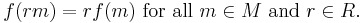  f(rm) = rf(m)\text{ for all }m \in M\text{ and }r \in R. \, 