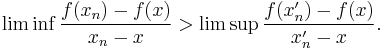 \lim \inf \frac{f(x_n) - f(x)}{x_n - x} > \lim \sup \frac{f(x'_n) - f(x)}{x'_n - x}.