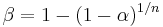 \beta = 1 - (1 - \alpha)^{1/n}