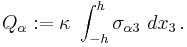 
   Q_\alpha�:= \kappa~\int_{-h}^h \sigma_{\alpha 3}~dx_3 \,.
