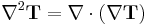 \nabla^2 \mathbf{T} = \nabla \cdot (\nabla \mathbf{T})