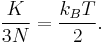 
   \displaystyle 
   \frac
   {K}
   {3 N}
   =
   \frac
   {k_B T}
   {2}.
