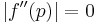 \left | f^{\prime\prime} (p)  \right | = 0