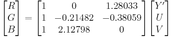 
\begin{bmatrix} R \\ G \\ B \end{bmatrix}
=
\begin{bmatrix}
 1 &  0       &  1.28033 \\
 1 & -0.21482 & -0.38059 \\
 1 &  2.12798 &  0
\end{bmatrix}
\begin{bmatrix} Y' \\ U \\ V \end{bmatrix}
