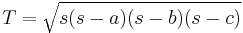 T =  \sqrt{s(s-a)(s-b)(s-c)}