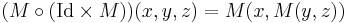 ( M \circ (\mbox {Id} \times M)) (x,y,z) = M (x, M(y,z))