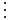 
\begin{align}
{}\,\,\,\vdots\\
\end{align}
