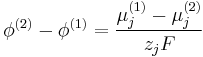 \phi^{(2)} - \phi^{(1)} = \frac {\mu_j^{(1)} - \mu_j^{(2)}} {z_j F}