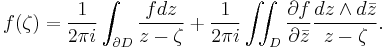 f(\zeta) = \frac{1}{2\pi i}\int_{\partial D} \frac{fdz}{z-\zeta} %2B \frac{1}{2\pi i}\iint_D \frac{\partial f}{\partial \bar{z}}\frac{dz\wedge d\bar{z}}{z-\zeta}.