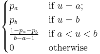 \begin{cases} p_a & \text{if } u=a; \\ p_b & \text{if } u=b \\
\frac{1-p_a-p_b}{b-a-1} & \text{if }  a<u<b \\ 0 & \text{otherwise} \end{cases} 