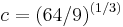  c = (64/9)^{(1/3)}