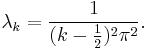  \lambda_k = \frac{1}{(k -\frac{1}{2})^2 \pi^2}. 