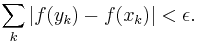 \displaystyle \sum_{k} | f(y_k) - f(x_k) | < \epsilon.