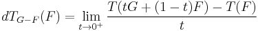 dT_{G-F}(F) = \lim_{t\rightarrow 0^%2B}\frac{T(tG%2B(1-t)F) - T(F)}{t}