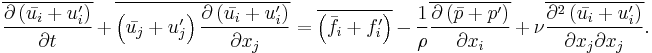  \overline{\frac{\partial \left( \bar{u_i} %2B u_i^\prime\right)}{\partial t}}
%2B \overline{\left( \bar{u_j} %2B u_j^\prime\right) \frac{\partial \left( \bar{u_i} %2B u_i^\prime\right)}{\partial x_j}}
= \overline{\left( \bar{f_i} %2B f_i^\prime\right)}
- \frac{1}{\rho} \overline{\frac{\partial \left(\bar{p} %2B p^\prime\right)}{\partial x_i}}
%2B \nu \overline{\frac{\partial^2 \left( \bar{u_i} %2B u_i^\prime\right)}{\partial x_j \partial x_j}}.
