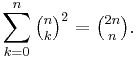 \sum_{k=0}^n \tbinom n k ^2 = \tbinom {2n} n.