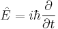 \hat{E} = i\hbar\frac{\partial}{\partial t}