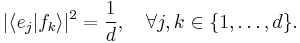  |\langle e_j|f_k \rangle|^2 = \frac{1}{d}, \quad \forall j,k \in \{1, \dots, d\}. 