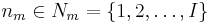 n_m\in N_m=\{1,2,\ldots,I\} \, 