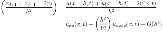 \begin{align}
\left(\frac{x_{j%2B1}%2Bx_{j-1}-2x_j}{h^2}\right)&=\frac{u(x%2Bh,t)%2Bu(x-h,t)-2u(x,t)}{h^2}\\
&=u_{xx}(x,t)%2B\left(\frac{h^2}{12}\right)u_{xxxx}(x,t)%2BO(h^4)\end{align}