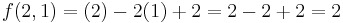 f(2,1) = (2) - 2(1) %2B 2 = 2 - 2 %2B 2 = 2