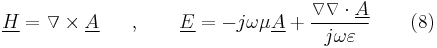 \underline{H}=\triangledown \times  \underline{A} \ \ \ \ \ , \ \ \ \ \ \  \underline{E}=-j\omega \mu \underline{A}%2B\frac{\triangledown\triangledown \cdot \underline{A}}{j\omega \varepsilon } \ \ \ \ \ \ (8)          