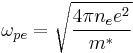  \omega_{pe} = \sqrt{\frac{4 \pi n_e e^{2}}{m^*}}
