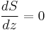  \frac{dS}{dz} = 0 