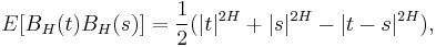 E[B_H(t) B_H (s)]=\frac{1}{2} (|t|^{2H}%2B|s|^{2H}-|t-s|^{2H}),