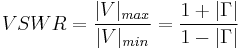 VSWR=\frac{|V|_{max}}{|V|_{min}}=\frac{1%2B|\Gamma|}{1-|\Gamma|}