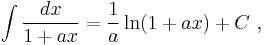 \int \frac{dx}{1%2Bax}=\frac{1}{a}\ln(1%2Bax)%2BC \ ,