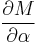 \frac{\partial M}{\partial \alpha} 