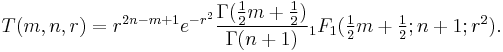 T(m,n,r)=r^{2n-m%2B1}e^{-r^2}\frac{\Gamma(\frac 1{2}m%2B\frac 1{2})}{\Gamma(n%2B1)}{}_1F_1({\textstyle\frac 1{2}}m%2B{\textstyle\frac 1{2}};n%2B1;r^2).