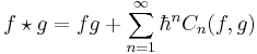 f\star g = fg %2B \sum_{n=1}^{\infty} \hbar^{n} C_{n}(f,g)