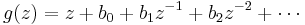  g(z) = z %2B b_0 %2B b_1z^{-1} %2B b_2 z^{-2} %2B \cdots