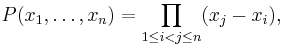 P(x_1,\ldots,x_n)=\prod_{1\le i<j\le n}(x_j-x_i),