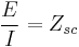 \frac{E}{I}=Z_{sc}