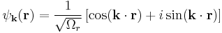 \psi_{\bold{k}}(\bold{r}) = \frac{1}{\sqrt{\Omega_r}} \left[ \cos(\bold{k}\cdot\bold{r}) %2B i \sin(\bold{k}\cdot\bold{r})\right]