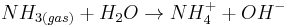 NH_{3(gas)} %2B H_{2}O \rightarrow NH^{%2B}_{4} %2B OH^{-}