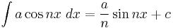 \int a\cos nx\;dx = \frac{a}{n}\sin nx%2Bc