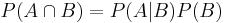 P(A \cap B) = P(A|B)P(B)