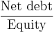 \frac{\mbox{Net debt}}{\mbox{Equity}}