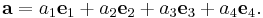  \mathbf{a} = a_1\mathbf{e}_1 %2B a_2\mathbf{e}_2 %2B a_3\mathbf{e}_3 %2B a_4\mathbf{e}_4.