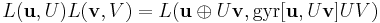 L(\mathbf{u},U)L(\mathbf{v},V)=L(\mathbf{u}\oplus U\mathbf{v}, \mathrm{gyr}[\mathbf{u},U\mathbf{v}]UV)