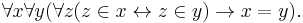 \forall x \forall y ( \forall z (z \in x \leftrightarrow z \in y)
\rightarrow x = y).