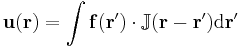 \mathbf{u}(\mathbf{r}) = \int \mathbf{f}(\mathbf{r'}) \cdot \mathbb{J}(\mathbf{r} - \mathbf{r'}) \mathrm{d}\mathbf{r'}